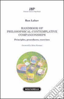 Handbook of philosophical-contemplative companionships. Principles, procedures, exercises libro di Lahav Ran