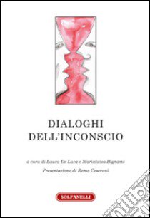 Dialoghi dell'inconscio libro di De Luca L. (cur.); Bignami M. (cur.)