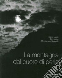 La montagna dal cuore di perla libro di Lando Marco; Maino Sara; Spagnolli Michelangelo