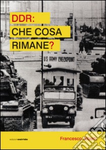 DDR. Che cosa rimane? libro di Alberti Francesco