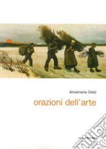 Orazioni dell'arte libro di Cielo Annamaria