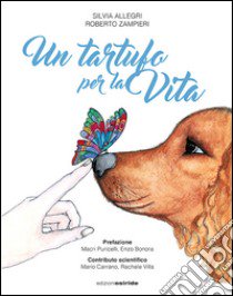 Un tartufo per la vita. Cani allerta nel diabete. Eroi a quattro zampe libro di Allegri Silvia; Zampieri Roberto