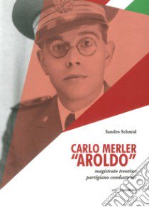 Carlo Merler «Aroldo» libro di Schmid Carlo