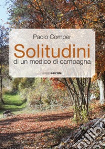 Solitudini di un medico di campagna libro di Comper Paolo