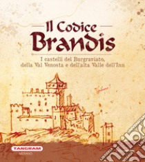Il Codice Brandis. I castelli del Burgraviato, della Val Venosta e dell'alta Valle dell'Inn libro di Kindl U. (cur.); Baccin A. (cur.)