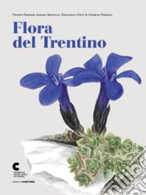 Flora del Trentino libro di Prosser Filippo; Bertolli Alessio; Festi Francesco