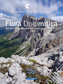 Flora dolomitica. 50 fiori da conoscere nel patrimonio Unesco libro di Bertolli Alessio; Prosser Filippo; Tomasi Giulia