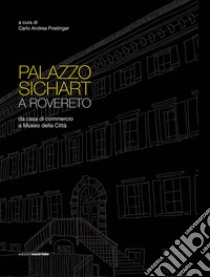 Palazzo Sichart. Da casa di commercio a Museo della Città libro di Postinger C. A. (cur.)