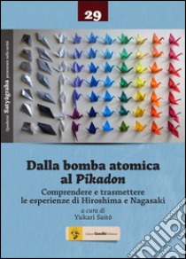 Dalla bomba atomica al Pikadon. Comprendere e trasmettere le esperienze di Hiroshima e Nagasaki libro di Saito Y. (cur.)