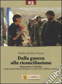 Dalla guerra alla riconciliazione. Operazione Colomba: corpo nonviolento di pace in zone di conflitto armato libro di Zurlini Panza Giulia