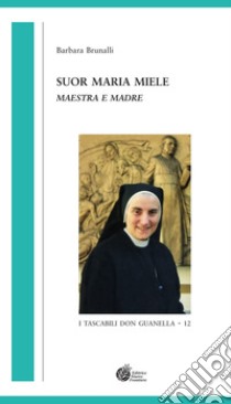 Suor Maria Miele. Maestra e madre libro di Brunalli Barbara