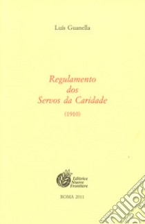 Regulamento dos servos da caridade (1910) libro di Guanella Luigi