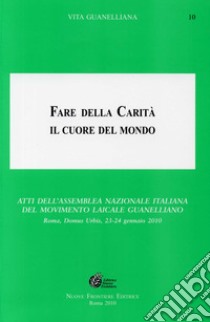 Fare della carità il cuore del mondo. Atti dell'assemblea nazionale italiana del Movimento Laicale libro