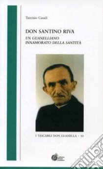 Don Santino Riva. Un guanelliano innamorato della santità libro di Casali Tarcisio