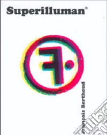 Superilluman. Ediz. multilingue libro di Berthoud François; Frediani G. (cur.); Miriantini G. (cur.)