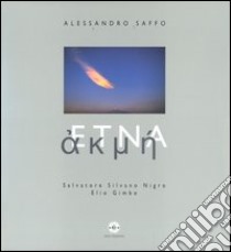 Akmé-Etna. Ediz. italiana e inglese libro di Saffo Alessandro; Nigro S. S. (cur.); Gimbo E. (cur.)