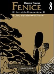 Il libro della resurrezione-il libro del manto di piume. La fenice. Vol. 8 libro di Tezuka Osamu