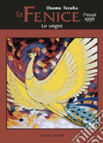 La fenice. Prequel 1956. Le origini, il mito libro di Tezuka Osamu