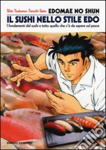 Edomae no shun. Il sushi nello stile Edo. I fondamenti del sushi e tutto quello che c'è da sapere sul pesce libro di Shin Tsukumo; Teruschi Sato