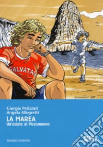 La marea. Un'estate a Pizzomunno libro di Pelizzari Giorgio; Allegretti Angela