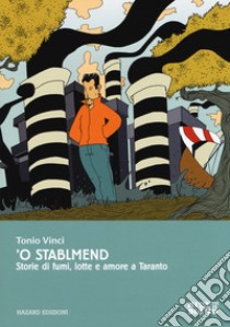 'O stablmend. Storie di fumi, lotte e amore a Taranto libro di Vinci Antonio