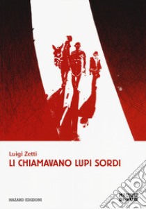 Li chiamavano lupi sordi libro di Zetti Luigi