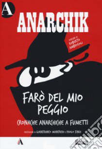 Anarchik. Farò del mio peggio. Cronache anarchiche a fumetti libro di Ambrosoli Roberto