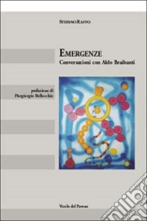 Emergenze. Conversazioni con Aldo Braibanti libro di Raffo Stefano; Braibanti Aldo