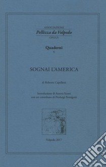 Sognai l'America. I quaderni della Associazione Pellizza da Volpedo. Vol. 6 libro di Cappelletti Roberto