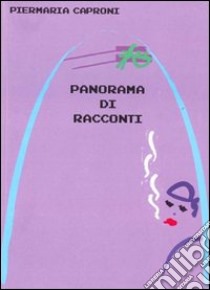 Panorama di racconti libro di Caproni Piermaria; Guerrini V. (cur.)