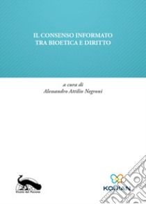 Il consenso informato tra bioetica e diritto libro di Negroni A. A. (cur.)