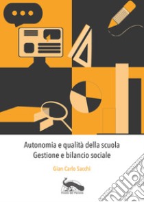 Autonomia e qualità della scuola. Gestione e bilancio sociale libro di Sacchi Gian Carlo