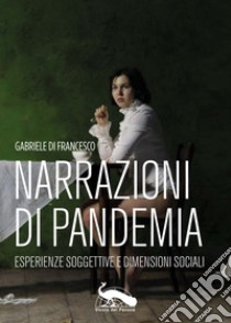 Narrazioni di pandemia. Esperienze soggettive e dimensioni sociali libro di Di Francesco G. (cur.)