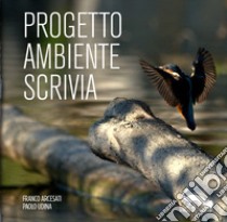 Progetto Ambiente Scrivia. Ediz. illustrata libro di Arcesati Franco; Udina Paolo