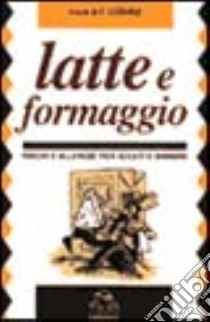 Latte e formaggio. Rischi e allergie per adulti e bambini libro