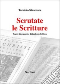 Scrutate le Scritture. Saggi di esegesi e di teologia biblica libro di Stramare Tarcisio