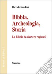 Bibbia. Archeologia, storia. La Bibbia ha davvero ragione? libro di Sardini Davide