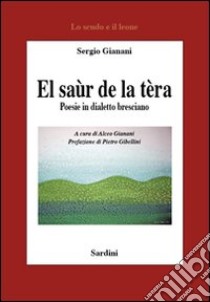 El Saùr de la tèra libro di Gianani Sergio; Gianani A. (cur.)