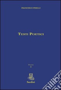 Testi poetici libro di Piselli Francesco