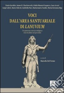 Voci dall'area santuariale di Lanuvium. Un percorso storico-religioso con ricadute nel presente libro di Dal Verme M. (cur.)