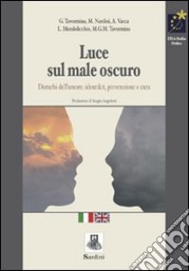 Luce sul male oscuro. Disturbi dell'umore: identikit, prevenzione e cura. Ediz. italiana e inglese libro di Tavormina Giuseppe; Nardini Marcello; Vacca Antonella