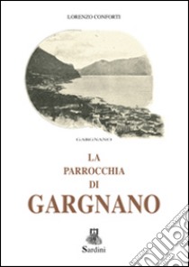 La parrocchia di Gargnano libro di Conforti Lorenzo; Sardini D. (cur.)