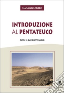 Introduzione al Pentateuco. Oltre il dato letterario libro di Lepore Luciano