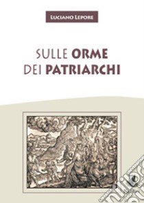 Sulle orme dei Patriarchi libro di Lepore Luciano