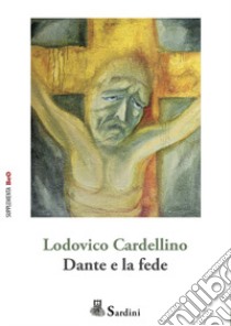 Dante e la fede libro di Cardellino Lodovico