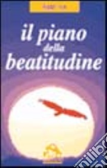 Il piano della beatitudine. Dove abbiamo progettato questa nostra incarnazione libro di Ramtha