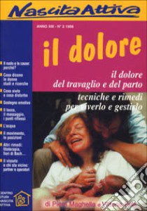 Il dolore. Il dolore del travaglio e del parto: tecniche e rimedi per viverlo e gestirlo libro di Maghella Piera; Pola Vittoria