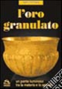 L'oro granulato. Un ponte luminoso tra la materia e lo spirito libro di Pincherle Mario