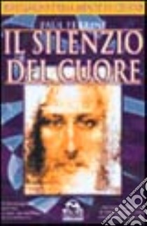 Il silenzio del cuore. Riflessioni della mente di Cristo libro di Ferrini Paul