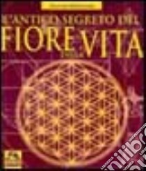 L'antico segreto del fiore della vita. Vol. 1 libro di Melchizedek Drunvalo